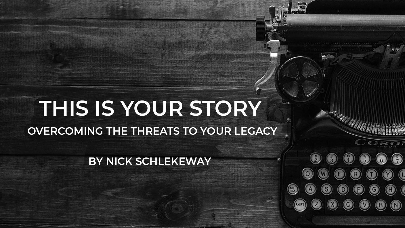 This Is Your Story: Overcoming The Biggest Threat To Your Legacy